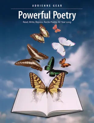 Silná poézia: Čítaj, píš, teš sa, recituj poéziu počas celého roka - Powerful Poetry: Read, Write, Rejoice, Recite Poetry All Year Long