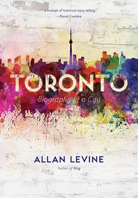 Toronto: Toronto: životopis mesta - Toronto: Biography of a City