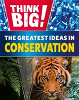Myslite vo veľkom!: Najväčšie nápady v oblasti ochrany prírody - Think Big!: The Greatest Ideas in Conservation