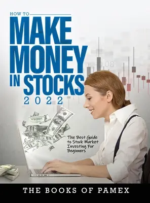 Ako zarobiť peniaze na akciách 2022: Najlepší sprievodca investovaním na burze pre začiatočníkov - How to Make Money in Stocks 2022: The Best Guide to Stock Market Investing for Beginners