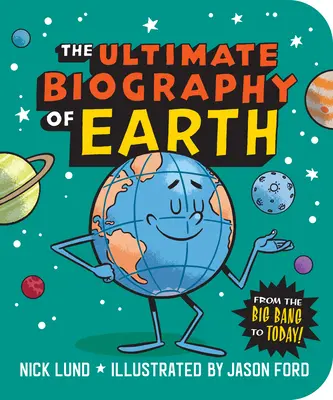 The Ultimate Biography of Earth (Konečný životopis Zeme): Od veľkého tresku po dnešok! - The Ultimate Biography of Earth: From the Big Bang to Today!