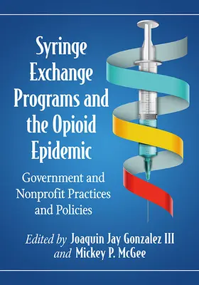 Programy výmeny injekčných striekačiek a opioidová epidémia: Vládne a neziskové postupy a politiky - Syringe Exchange Programs and the Opioid Epidemic: Government and Nonprofit Practices and Policies