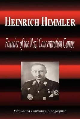 Heinrich Himmler - zakladateľ nacistických koncentračných táborov (životopis) - Heinrich Himmler - Founder of the Nazi Concentration Camps (Biography)