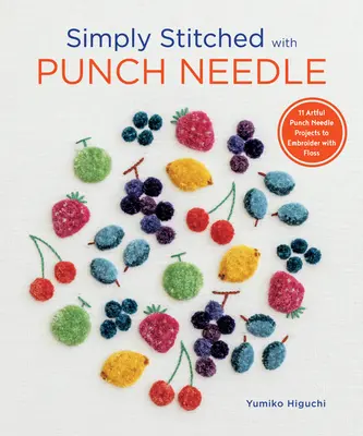 Jednoducho vyšívané dierkovanou ihlou: 11 umeleckých projektov vyšívaných dierkovanou ihlou s niťou - Simply Stitched with Punch Needle: 11 Artful Punch Needle Projects to Embroider with Floss