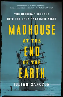 Šialený dom na konci sveta: Belgická cesta do tmavej antarktickej noci - Madhouse at the End of the Earth: The Belgica's Journey Into the Dark Antarctic Night