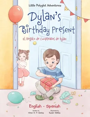 Dylanov narodeninový darček/El Regalo de Cumpleaos de Dylan: Dvojjazyčné anglické a španielske vydanie - Dylan's Birthday Present/El Regalo de Cumpleaos de Dylan: Bilingual English and Spanish Edition