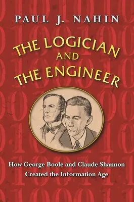 Logik a inžinier: Ako George Boole a Claude Shannon vytvorili informačný vek - The Logician and the Engineer: How George Boole and Claude Shannon Created the Information Age