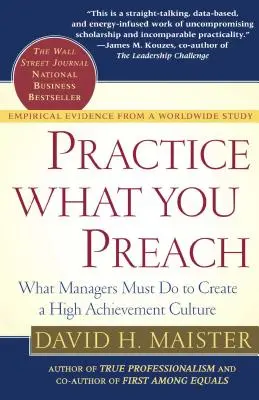 Praktizujte to, čo kážete: Čo musia manažéri robiť, aby vytvorili kultúru vysokých výkonov - Practice What You Preach: What Managers Must Do to Create a High Achievement Culture