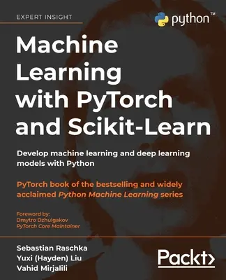 Strojové učenie s PyTorch a Scikit-Learn: Vývoj modelov strojového učenia a hlbokého učenia s Pythonom - Machine Learning with PyTorch and Scikit-Learn: Develop machine learning and deep learning models with Python