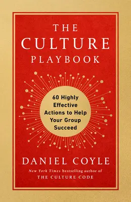 Kultúrna príručka: Kultúrna kniha: 60 vysoko efektívnych činností, ktoré pomôžu vašej skupine uspieť - The Culture Playbook: 60 Highly Effective Actions to Help Your Group Succeed