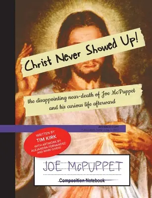 Kristus sa nikdy neukázal: Sklamanie z takmer smrti Joea McPuppeta a jeho zvláštny život po nej - Christ Never Showed Up: The Disappointing Near-Death of Joe McPuppet and His Curious Life Afterward
