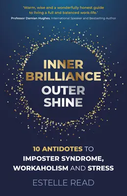 Vnútorný lesk, vonkajší lesk: 10 liekov proti syndrómu podvodníka, workoholizmu a stresu - Inner Brilliance, Outer Shine: 10 Antidotes to Imposter Syndrome, Workaholism and Stress