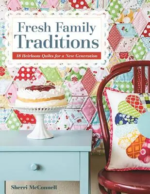 Čerstvé rodinné tradície - vydanie na požiadanie: 18 zdedených prikrývok pre novú generáciu - Fresh Family Traditions - Print-On-Demand Edition: 18 Heirloom Quilts for a New Generation