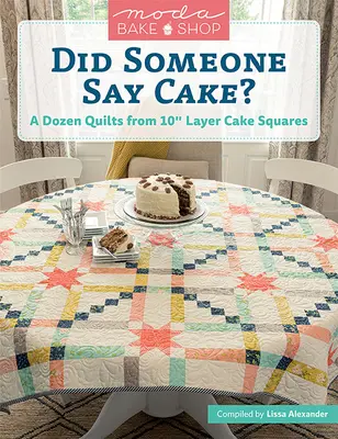 Moda Bake Shop - Povedal niekto koláč?: A Dozen Quilts from 10 Layer Cake Squares - Moda Bake Shop - Did Someone Say Cake?: A Dozen Quilts from 10 Layer Cake Squares