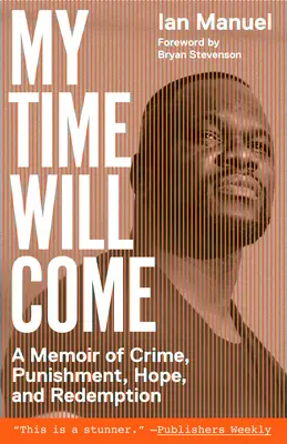 Môj čas príde: Spomienky na zločin, trest, nádej a vykúpenie - My Time Will Come: A Memoir of Crime, Punishment, Hope, and Redemption