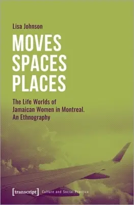 Sťahy - priestory - miesta: Životné svety jamajských žien v Montreale, etnografia - Moves--Spaces--Places: The Life Worlds of Jamaican Women in Montreal, an Ethnography