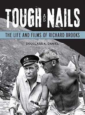 Tvrdý ako klinec: Život a filmy Richarda Brooksa - Tough as Nails: The Life and Films of Richard Brooks
