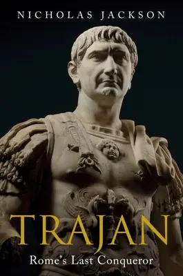 Traján: Posledný dobyvateľ Ríma - Trajan: Rome's Last Conqueror
