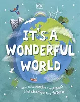 Je to úžasný svet - Ako byť láskavý k planéte a zmeniť budúcnosť - It's a Wonderful World - How To Be Kind To The Planet And Change The Future