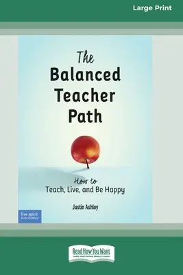 Vyvážená cesta učiteľa: Ako učiť, žiť a byť šťastný [štandardné veľké tlačené vydanie 16 str.] - The Balanced Teacher Path: How to Teach, Live, and Be Happy [Standard Large Print 16 Pt Edition]