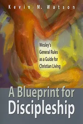 Plán pre učeníctvo: Wesleyho všeobecné pravidlá ako návod na kresťanský život - A Blueprint for Discipleship: Wesley's General Rules as a Guide for Christian Living
