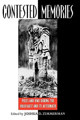 Sporné spomienky: Poliaci a Židia počas holokaustu a po ňom - Contested Memories: Poles and Jews during the Holocaust and Its Aftermath