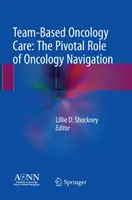 Tímová onkologická starostlivosť: Rozhodujúca úloha onkologickej navigácie - Team-Based Oncology Care: The Pivotal Role of Oncology Navigation