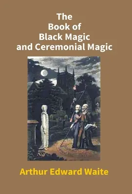 Kniha čiernej mágie a obradnej mágie - The Book Of Black Magic And Ceremonial Magic