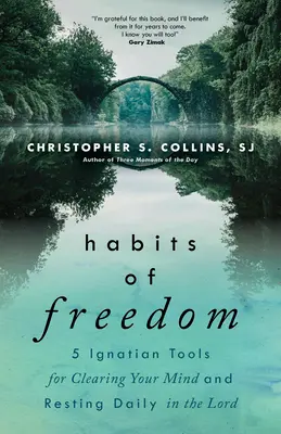 Návyky slobody: 5 ignaciánskych nástrojov na vyčistenie mysle a každodenné odpočívanie v Pánovi - Habits of Freedom: 5 Ignatian Tools for Clearing Your Mind and Resting Daily in the Lord