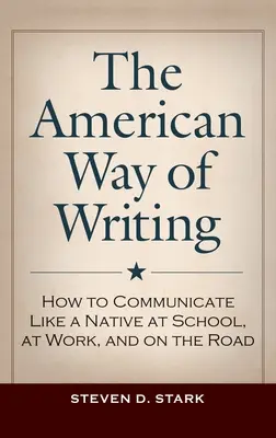 Americký spôsob písania: Ako komunikovať ako domáci v škole, v práci a na cestách - The American Way of Writing: How to Communicate Like a Native at School, at Work, and on the Road