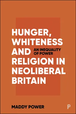 Hlad, belošstvo a náboženstvo v neoliberálnej Británii: Nerovnosť moci - Hunger, Whiteness and Religion in Neoliberal Britain: An Inequality of Power
