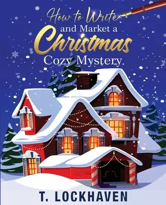 Ako napísať a predať vianočnú útulnú záhadu: Príručka pre plánovanie a načrtnutie záhadnej vraždy - How to Write and Market a Christmas Cozy Mystery: A Guide to Plotting and Outlining a Murder Mystery