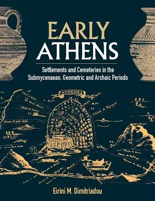 Rané Atény: Osídlenie a pohrebiská v submykénskom, geometrickom a archaickom období - Early Athens: Settlements and Cemeteries in the Submycenaean, Geometric and Archaic Periods