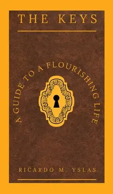 Kľúče: Kľúčové slová: Sprievodca prosperujúcim životom - The Keys: A Guide To A Flourishing Life