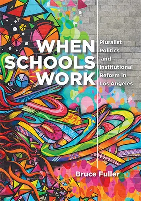 Keď školy fungujú: Pluralitná politika a inštitucionálna reforma v Los Angeles - When Schools Work: Pluralist Politics and Institutional Reform in Los Angeles