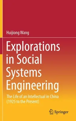 Výskum v oblasti inžinierstva sociálnych systémov: Život intelektuála v Číne (1925 až súčasnosť) - Explorations in Social Systems Engineering: The Life of an Intellectual in China (1925 to the Present)