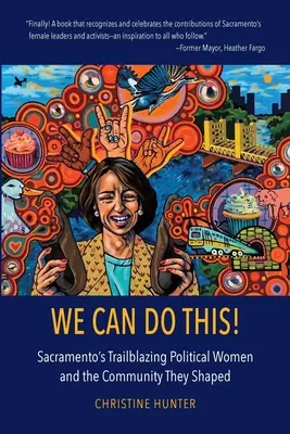 Dokážeme to!: a komunita, ktorú formovali. - We Can Do This!: Sacramento's Trailblazing Political Women and the Community They Shaped
