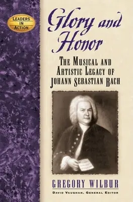 Sláva a česť: Hudobný a umelecký odkaz Johanna Sebastiana Bacha - Glory and Honor: The Music and Artistic Legacy of Johann Sebastian Bach