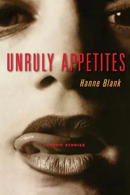 Neovládateľné chute: Erotické príbehy - Unruly Appetites: Erotic Stories