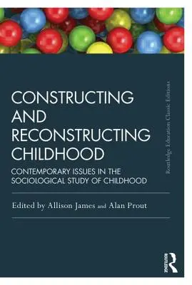 Konštrukcia a rekonštrukcia detstva: Súčasné otázky sociologického štúdia detstva - Constructing and Reconstructing Childhood: Contemporary Issues in the Sociological Study of Childhood