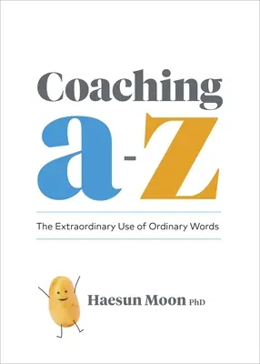 Koučovanie od A do Z: Neobyčajné používanie obyčajných slov - Coaching A to Z: The Extraordinary Use of Ordinary Words