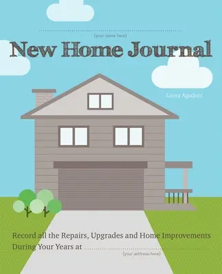 Nový domáci časopis: Žurnál: Zaznamenávajte si všetky opravy, modernizácie a vylepšenia domu počas rokov na... - New Home Journal: Record All the Repairs, Upgrades and Home Improvements During Your Years At...