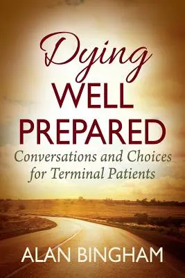 Umrieť dobre pripravený: Rozhovory a voľby pre pacientov v terminálnom štádiu ochorenia - Dying Well Prepared: Conversations and Choices for Terminal Patients
