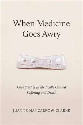 Keď sa medicína pokazí: Prípadové štúdie medicínsky spôsobeného utrpenia a smrti - When Medicine Goes Awry: Case Studies in Medically Caused Suffering and Death