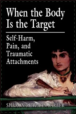Keď je telo terčom: Sebapoškodzovanie, bolesť a traumatické väzby - When the Body Is the Target: Self-Harm, Pain, and Traumatic Attachments