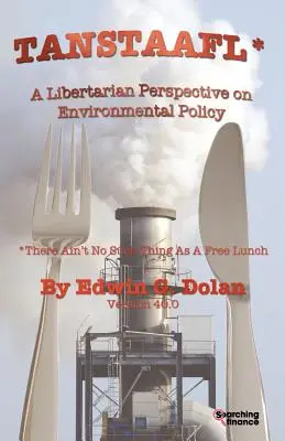 Tanstaafl (There Ain't Such Thing as a Free Lunch) - Libertariánsky pohľad na environmentálnu politiku - Tanstaafl (There Ain't No Such Thing as a Free Lunch) - A Libertarian Perspective on Environmental Policy