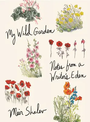 Moja divoká záhrada: Zápisky z raja spisovateľa - My Wild Garden: Notes from a Writer's Eden