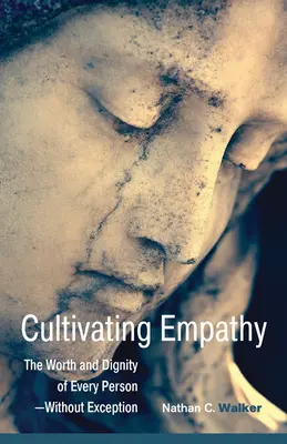 Pestovanie empatie: Hodnota a dôstojnosť každého človeka - bez výnimky - Cultivating Empathy: The Worth and Dignity of Every Person--Without Exception