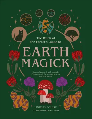 Pozemská mágia: Uzemnite sa pomocou mágie. Spojenie s ročnými obdobiami vo vašom živote a v prírode - Earth Magick: Ground Yourself with Magick. Connect with the Seasons in Your Life & in Nature
