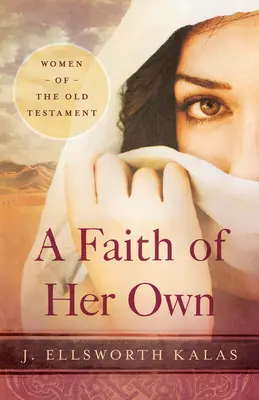 Vlastná viera: Ženy Starého zákona - A Faith of Her Own: Women of the Old Testament